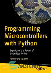 دانلود کتاب Programming Microcontrollers with Python: Experience the Power of Embedded Python – برنامه نویسی میکروکنترلرها با پایتون: قدرت پایتون...
