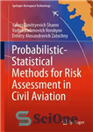 دانلود کتاب Probabilistic-Statistical Methods for Risk Assessment in Civil Aviation (Springer Aerospace Technology) – روشهای آماری احتمالی برای ارزیابی ریسک...