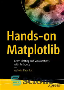 دانلود کتاب Hands-on Matplotlib: Learn Plotting and Visualizations with Python 3 – Matplotlib عملی: ترسیم و تصویرسازی را با پایتون...