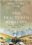 دانلود کتاب The Fractured Himalaya: India China Tibet, 1949-62 – هیمالیا شکسته: هند چین تبت، 1949-62