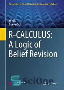 دانلود کتاب R-CALCULUS: A Logic of Belief Revision (Perspectives in Formal Induction, Revision and Evolution) – R-Ccalculus: A Logic of...