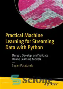 دانلود کتاب Practical Machine Learning for Streaming Data with Python: Design, Develop, and Validate Online Learning Models – یادگیری ماشینی...