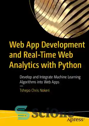 دانلود کتاب Web App Development and Real-Time Web Analytics with Python: Develop and Integrate Machine Learning Algorithms into Web Apps...