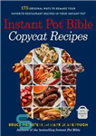 دانلود کتاب Instant Pot Bible: Copycat Recipes: 175 Original Ways to Remake Your Favorite Restaurant in 