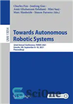 دانلود کتاب Towards Autonomous Robotic Systems: 22nd Annual Conference, TAROS 2021, Lincoln, UK, September 810, 2021, Proceedings – به سوی...