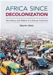 دانلود کتاب Africa since Decolonization: The History and Politics of a Diverse Continent – آفریقا از زمان استعمارزدایی: تاریخ و...