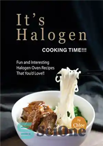 دانلود کتاب It’s Halogen Cooking Time!!!: Fun and interesting Halogen Oven Recipes That You’d Love!! – زمان آشپزی هالوژن است!!!:...