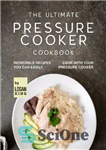 دانلود کتاب The Ultimate Pressure Cooker Cookbook: Incredible Recipes You Can Easily Cook with Your Pressure Cooker – کتاب آشپزی...