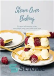 دانلود کتاب Steam Oven Baking: 25 sweet and stunning recipes made simple using your combi steam oven – پخت در...