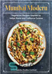 دانلود کتاب Mumbai Modern: Vegetarian Recipes Inspired by Indian Roots and California Cuisine – بمبئی مدرن: دستور العمل های گیاهی...