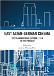 دانلود کتاب East Asian-German Cinema: The Transnational Screen, 1919 to the Present – سینمای شرق آسیا-آلمان: پرده فراملی، 1919 تا...