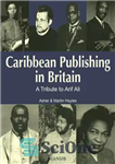 دانلود کتاب Caribbean Publishing in Britain: A Tribute to Arif Ali – انتشارات کارائیب در بریتانیا: ادای احترام به عارف...