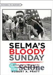 دانلود کتاب Selma’s Bloody Sunday: Protest, Voting Rights, and the Struggle for Racial Equality – یکشنبه خونین سلما: اعتراض، حق...