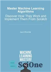 دانلود کتاب Master Machine Learning Algorithms: Discover How They Work and Implement Them From Scratch – الگوریتم‌های یادگیری ماشین را...
