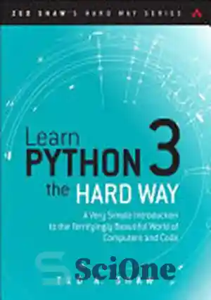 دانلود کتاب Learn Python 3 the Hard Way: A Very Simple Introduction to the Terrifyingly Beautiful World of Computers and...