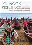 دانلود کتاب Chinook resilience : heritage and cultural revitalization on the lower Columbia River – انعطاف‌پذیری شینوک: میراث و احیای...