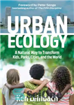 دانلود کتاب URBAN ECOLOGY : a natural way to transform kids, parks, cities, and the world. – اکولوژی شهری: راهی...