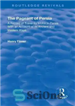 دانلود کتاب Revival: The Pageant of Persia (1937): A Record of Travel by Motor in Persia with an Account of...