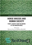 دانلود کتاب Horse Breeds and Human Society: Purity, Identity and the Making of the Modern Horse – نژادهای اسب و...