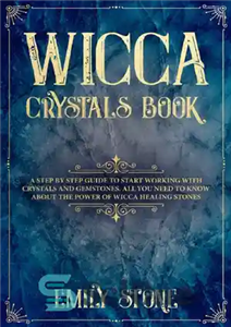 دانلود کتاب Wicca Crystals Book: A Step by Step Guide to Start Working with Crystals and Gemstones. All You Need...