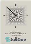 دانلود کتاب Gene Wolfe’s The Book of the New Sun: A Chapter Guide – کتاب خورشید جدید جین وولف: راهنمای...