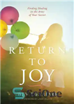 دانلود کتاب Return to Joy: Finding Healing in the Arms of Your Savior – بازگشت به شادی: یافتن شفا در...