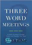 دانلود کتاب Three Word Meetings: A Simple Strategy to Engage, Inspire, and Empower Your Team – جلسات سه کلمه ای:...