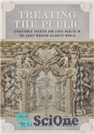 دانلود کتاب Treating the Public: Charitable Theater and Civic Health in the Early Modern Atlantic World – درمان مردم: تئاتر...