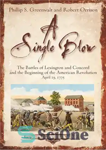 دانلود کتاب A Single Blow: The Battles of Lexington and Concord and the Beginning of the American Revolution April 19,...