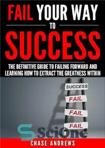 دانلود کتاب Fail Your Way to Success–The Definitive Guide Failing Forward and Learning How Extract the Greatness Within... 