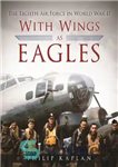 دانلود کتاب With Wings As Eagles: The Eighth Air Force in World War II – با بال‌های عقاب: هشتمین نیروی...