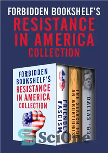 دانلود کتاب Forbidden Bookshelf’s Resistance in America Collection: Friendly Fascism, The Search for an Abortionist, and Dallas ’63 – مجموعه... 