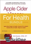 دانلود کتاب For Health Bundle: Apple Cider Vinegar for Health; Coconut Oil for Health; Essential Oils for Health; Ginger for...