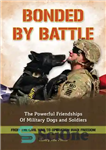 دانلود کتاب Bonded by Battle: The Powerful Friendships of Military Dogs And Soldiers, From the Civil War to Operation Iraqi...