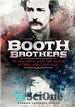 دانلود کتاب The Booth Brothers: Drama, Fame, and the Death of President Lincoln – برادران غرفه: درام، شهرت و مرگ...