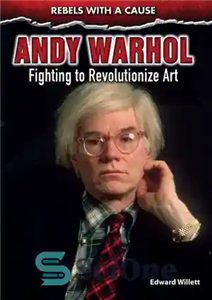 دانلود کتاب Andy Warhol: Fighting to Revolutionize Art – اندی وارهول: مبارزه برای انقلابی کردن هنر