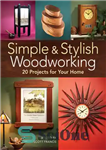 دانلود کتاب Simple & Stylish Woodworking: 20 Projects for Your Home – نجاری ساده و شیک: 20 پروژه برای خانه...