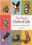 دانلود کتاب The Adorable Circle of Life: A Cute Celebration of Savage Predators and Their Hopeless Prey – دایره شایان...