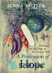 دانلود کتاب A Profession of Hope: Farming on the Edge of the Grizzly Trail – Profession of Hope: Farming on...