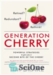 دانلود کتاب Generation Cherry: Retired  Redundant  Rethink! Powerful strategies to give you a second bite of the cherry – نسل...