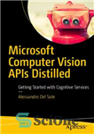 دانلود کتاب Microsoft Computer Vision APIs Distilled: Getting Started with Cognitive Services – Microsoft Computer Vision APIs Distilled: شروع به...
