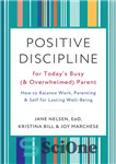 دانلود کتاب Positive Discipline for Today’s Busy (and Overwhelmed) Parent: How to Balance Work, Parenting, and Self for Lasting Well-Being...