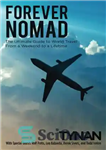 دانلود کتاب Forever Nomad: The Ultimate Guide to World Travel, From a Weekend to a Lifetime (Life Nomadic Book 2)...