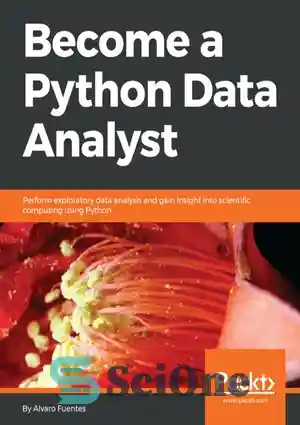 دانلود کتاب Become a Python Data Analyst: Perform exploratory data analysis and gain insight into scientific computing using Python –...