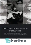 دانلود کتاب The Tlatelolco Massacre, Mexico 1968, and the Emotional Triangle of Anger, Grief and Shame – قتل عام Tlatelolco،...