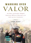 دانلود کتاب Warring over Valor: How Race and Gender Shaped American Military Heroism in the Twentieth and Twenty-First Centuries (War...
