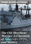 دانلود کتاب The Old Merchant Marine: A Chronicle of American Ships and Sailors – The Old Merchant Marine: A Chronicle...