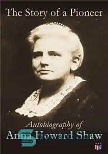 دانلود کتاب The Story of a Pioneer: Autobiography of Anna Howard Shaw – داستان یک پیشگام: زندگی نامه آنا هوارد...