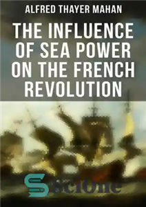 دانلود کتاب The Influence of Sea Power on the French Revolution – تأثیر قدرت دریا بر انقلاب فرانسه