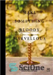 دانلود کتاب Make Something Bloody Marvellous : The Gentle Art of Mixing Gin – چیزی خونین را شگفت‌انگیز کنید: هنر...